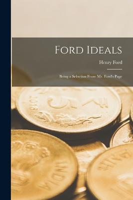 Ford Ideals: Being a Selection From Mr. Ford's Page - Henry Ford - cover