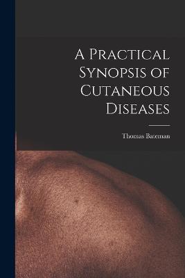 A Practical Synopsis of Cutaneous Diseases - Bateman Thomas - cover