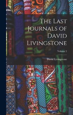 The Last Journals of David Livingstone; Volume 2 - David Livingstone - cover