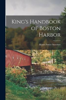 King's Handbook of Boston Harbor - Moses Foster Sweetser - cover