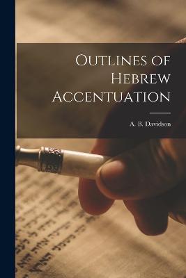 Outlines of Hebrew Accentuation - A B Davidson - cover