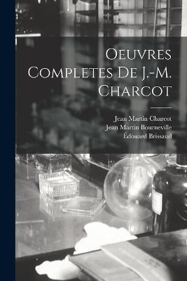 Oeuvres Completes De J.-M. Charcot - Jean Martin Charcot,Edouard Brissaud,Jean Martin Bourneville - cover