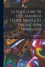 Le Folk Lore De L'he-Maurice (Texte Ereole Et Traduction Francaise)