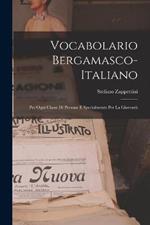 Vocabolario Bergamasco-Italiano: Per Ogni Classe Di Persone E Specialmente Per La Gioventù