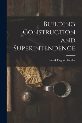 Building Construction and Superintendence - Frank Eugene Kidder - cover