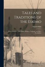 Tales and Traditions of the Eskimo: With a Sketch of Their Habits, Religion, Language and Other Peculiarities