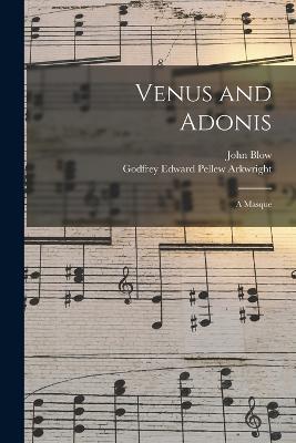 Venus and Adonis: A Masque - Godfrey Edward Pellew Arkwright,John Blow - cover