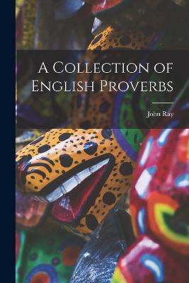 A Collection of English Proverbs - John Ray - cover