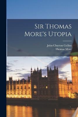 Sir Thomas More's Utopia - John Churton Collins,Thomas More - cover
