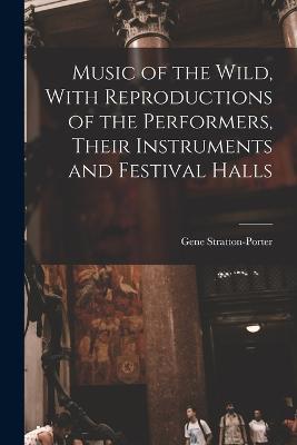 Music of the Wild, With Reproductions of the Performers, Their Instruments and Festival Halls - Gene Stratton-Porter - cover
