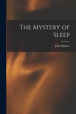The Mystery of Sleep - John Bigelow - cover