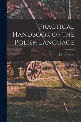 Practical Handbook of the Polish Language - Baluta Jos F (Joseph Francis John) - cover