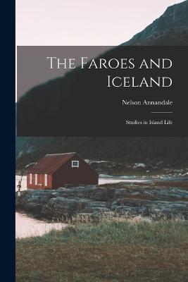 The Faroes and Iceland: Studies in Island Life - Annandale Nelson - cover