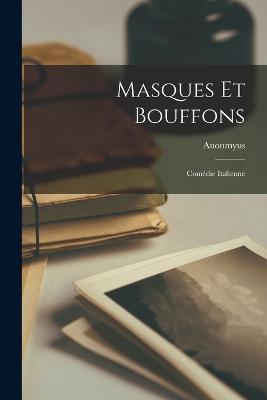 Masques et bouffons; Comédie Italienne - Anonmyus - cover