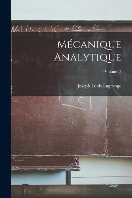 Mecanique Analytique; Volume 2 - Joseph Louis Lagrange - cover