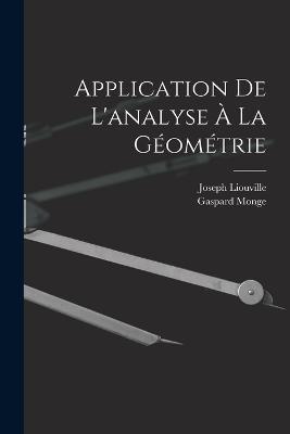 Application De L'analyse A La Geometrie - Gaspard Monge,Joseph Liouville - cover