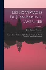 Les Six Voyages De Jean-Baptiste Tavernier: Ecuyer, Baron D'aubonne, Qu'il a Fait En Turquie, En Perse Et Aux Indes, Pendant Quarante Ans; Volume 4