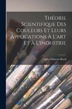 Theorie Scientifique Des Couleurs Et Leurs Applications A L'art Et A L'industrie