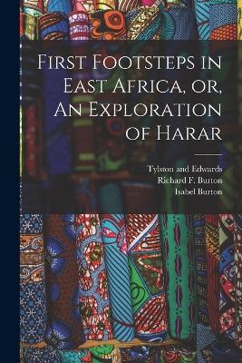 First Footsteps in East Africa, or, An Exploration of Harar - Richard F Burton,Isabel Burton - cover