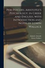 Peri psyches. Aristotle's psychology, in Greek and English, with introduction and notes by Edwin Wallace