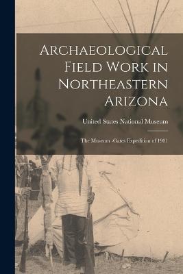 Archaeological Field Work in Northeastern Arizona: The Museum -Gates Expedition of 1901 - cover
