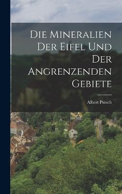 Die Mineralien der Eifel und der Angrenzenden Gebiete - Albert Putsch - cover