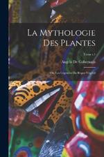 La mythologie des plantes; ou, Les légendes du règne végétal; Tome t.1