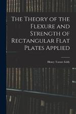 The Theory of the Flexure and Strength of Rectangular Flat Plates Applied