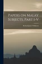 Papers on Malay Subjects, Part I-V