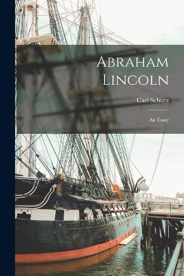 Abraham Lincoln: An Essay - Carl Schurz - cover