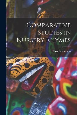 Comparative Studies in Nursery Rhymes - Lina Eckenstein - cover