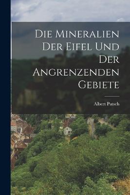 Die Mineralien der Eifel und der Angrenzenden Gebiete - Albert Putsch - cover