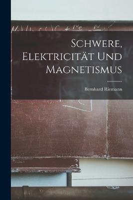 Schwere, Elektricitat und Magnetismus - Riemann Bernhard - cover