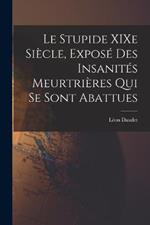 Le Stupide XIXe Siècle, Exposé des Insanités Meurtrières qui se Sont Abattues