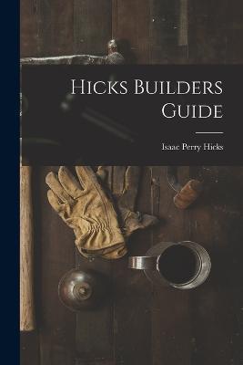 Hicks Builders Guide - Hicks Isaac Perry - cover