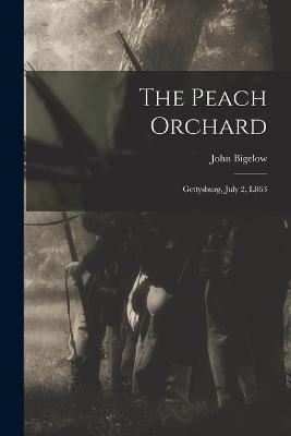 The Peach Orchard: Gettysburg, July 2, L863 - John Bigelow - cover