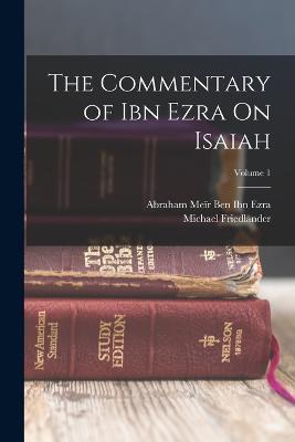 The Commentary of Ibn Ezra On Isaiah; Volume 1 - Michael Friedlander,Abraham Meir Ben Ibn Ezra - cover