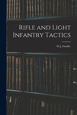 Rifle and Light Infantry Tactics - W J Hardee - cover