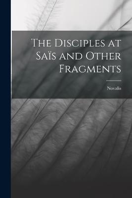 The Disciples at Saïs and Other Fragments - Novalis - cover
