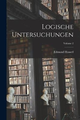 Logische Untersuchungen; Volume 2 - Edmund Husserl - cover