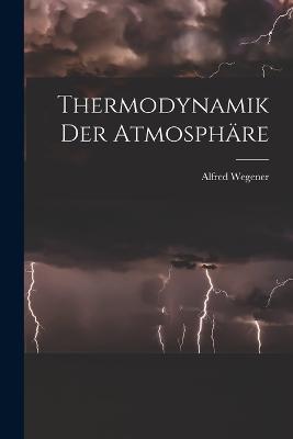 Thermodynamik Der Atmosphäre - Alfred Wegener - cover