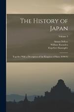The History of Japan: Together With a Description of the Kingdom of Siam, 1690-92; Volume 3
