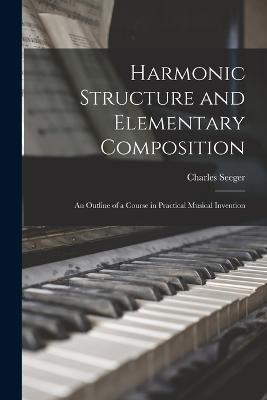 Harmonic Structure and Elementary Composition; an Outline of a Course in Practical Musical Invention - Charles Seeger - cover