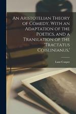 An Aristotelian Theory of Comedy, With an Adaptation of the Poetics, and a Translation of the 'Tractatus Coislinianus, '