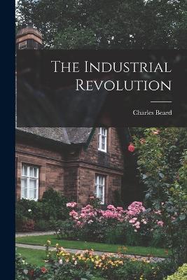 The Industrial Revolution - Charles Beard - cover