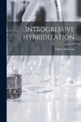 Introgressive Hybridization - Edgar Anderson - cover