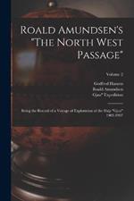 Roald Amundsen's The North West Passage: Being the Record of a Voyage of Exploration of the Ship Gjoa 1903-1907; Volume 2