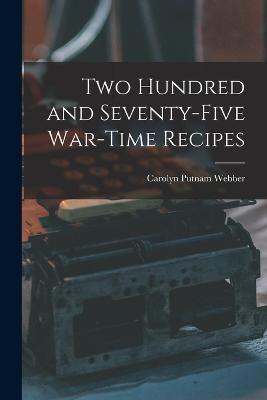 Two Hundred and Seventy-five War-time Recipes - Carolyn Putnam Webber - cover