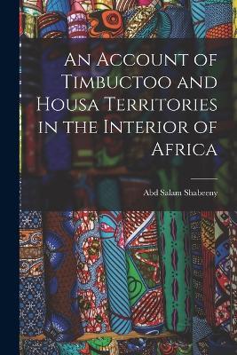 An Account of Timbuctoo and Housa Territories in the Interior of Africa - Abd Salam Shabeeny - cover