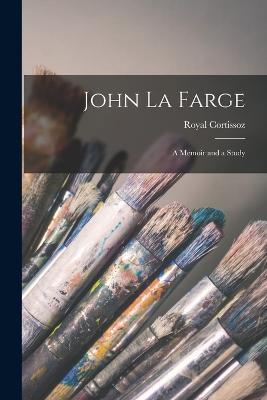 John La Farge: A Memoir and a Study - Royal Cortissoz - cover